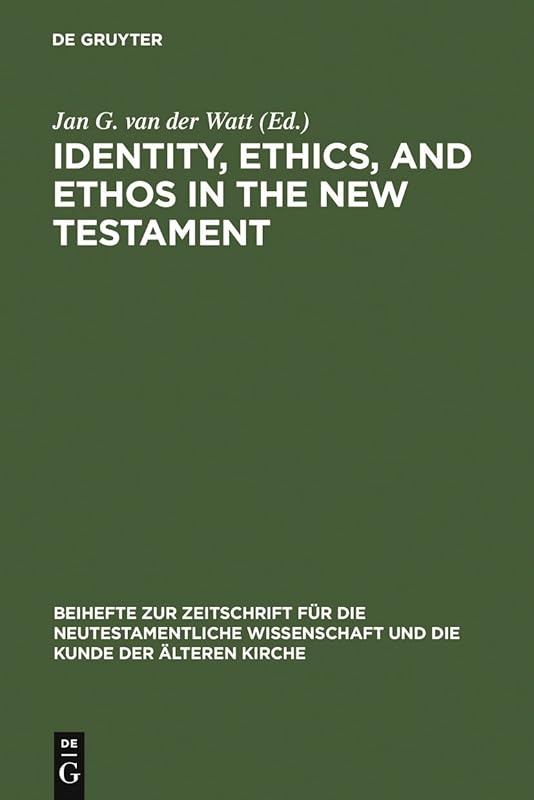 Identity, Ethics, and Ethos in the New Testament (Beihefte zur Zeitschrift für die neutestamentliche Wissenschaft Book 141) by Jan G. van der Watt