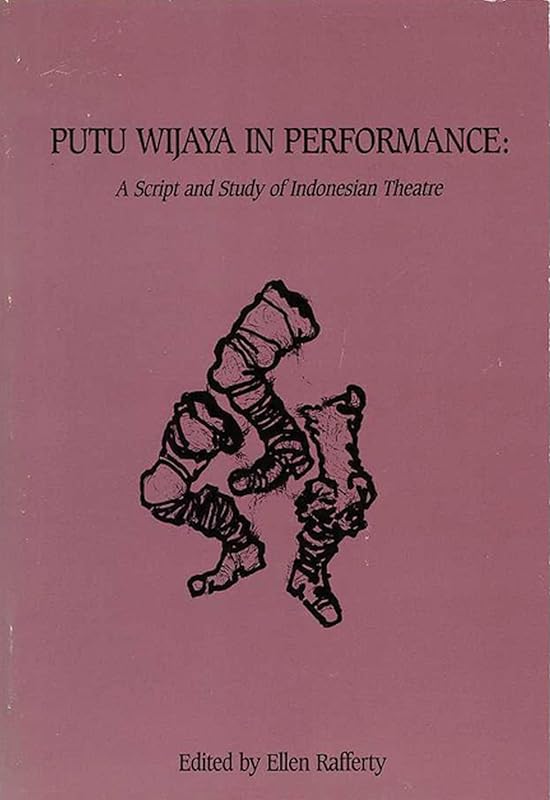 Putu Wijaya in Performance: A Script and Study in Indonesian Theatre by Ellen Rafferty