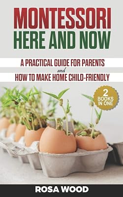 Montessori Here and Now: A practical guide for parents - How to make home child-friendly
