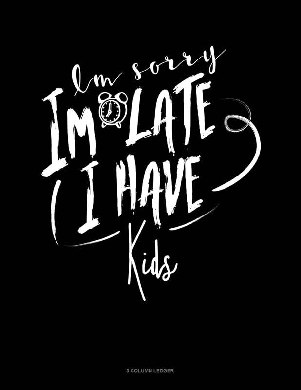Im Sorry Im Late I Have Kids: 3 Column Ledger by Jeryx Publishing