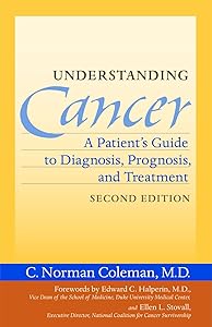 Understanding Cancer: A Patient's Guide to Diagnosis, Prognosis, and Treatment by C. Norman Coleman