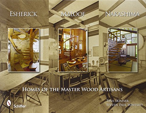 Esherick, Maloof, and Nakashima: Homes of the Master Wood Artisans by Tina Skinner