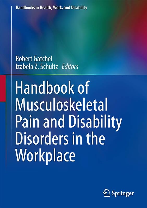 Handbook of Musculoskeletal Pain and Disability Disorders in the Workplace (Handbooks in Health, Work, and Disability) by Robert J. Gatchel