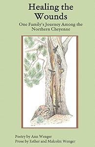 Healing the Wounds: One Family’s Journey Among the Northern Cheyenne by Esther Wenger