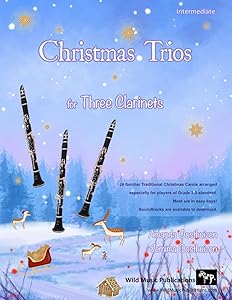 Christmas Trios for Three Clarinets: 24 Traditional Christmas Carols arranged especially for three clarinet players of Grades 3 - 5 standard. Most in easy keys. With one part entirely below the break. by Amanda Oosthuizen