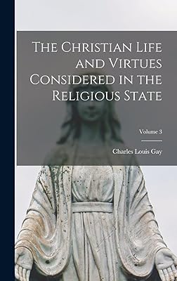 The Christian Life and Virtues Considered in the Religious State; Volume 3