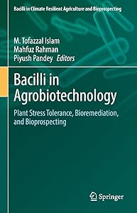 Bacilli in Agrobiotechnology: Plant Stress Tolerance, Bioremediation, and Bioprospecting (Bacilli in Climate Resilient Agriculture and Bioprospecting) by M. Tofazzal Islam
