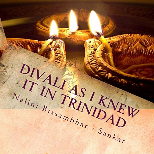 Divali as I knew it in Trinidad (Festivals of Trinidad & Tobago)