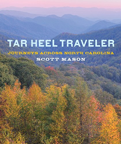 Tar Heel Traveler: Journeys across North Carolina by Scott Mason