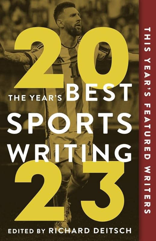 The Year's Best Sports Writing 2023 by Richard Deitsch