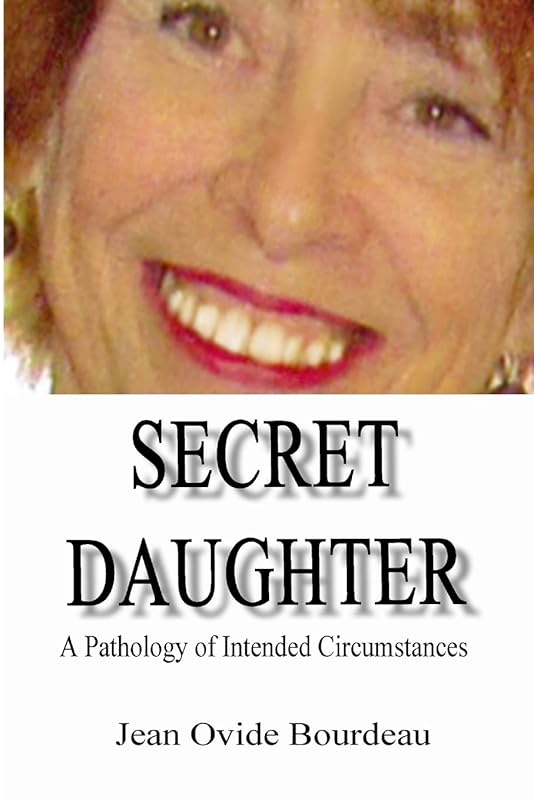 SECRET DAUGHTER: A Pathology of Intended Circumstances by Jean Ovide Bourdeau