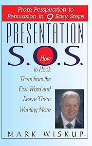 Presentation S.O.S.: From Perspiration to Persuasion in 9 Easy Steps by Mark Wiskup