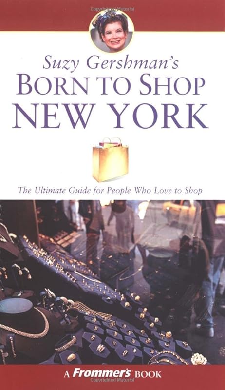 Suzy Gershman's Born to Shop New York: The Ultimate Guide for Travelers Who Love to Shop by Suzy Gershman