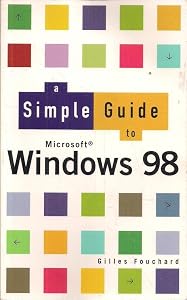A Simple Guide to Windows 98 (Simple Guide) by Fouchard