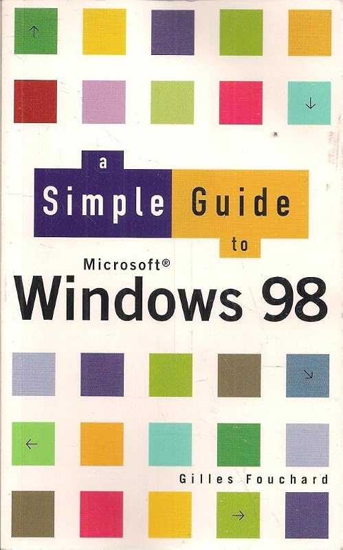 A Simple Guide to Windows 98 (Simple Guide) by Fouchard