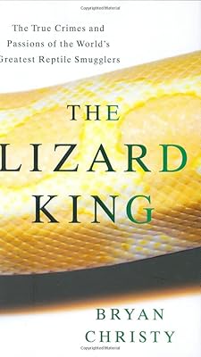 The Lizard King: The True Crimes and Passions of the World's Greatest Reptile Smugglers