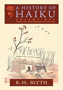 A History of Haiku (Volume One): From the Beginnings up to Issa by R. H. Blyth