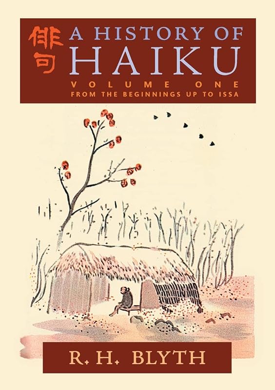 A History of Haiku (Volume One): From the Beginnings up to Issa by R. H. Blyth