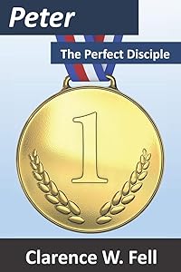 Peter, the Perfect Disciple by Clarence W. Fell III