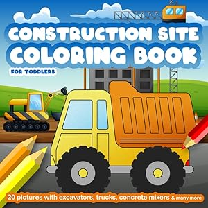 Construction Site Coloring Book for Toddlers: Construction Vehicles Coloring Book with Excavators, Trucks, Cement Mixers, Tractors and Many More by Happy Little Llama