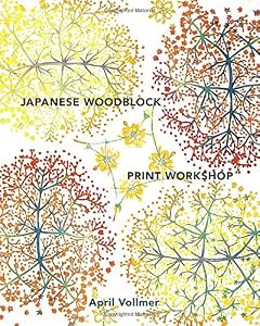 Japanese Woodblock Print Workshop: A Modern Guide to the Ancient Art of Mokuhanga by April Vollmer