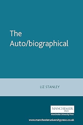 The Auto/biographical: The theory and practice of feminist auto/biography (Cultural Politics MUP)