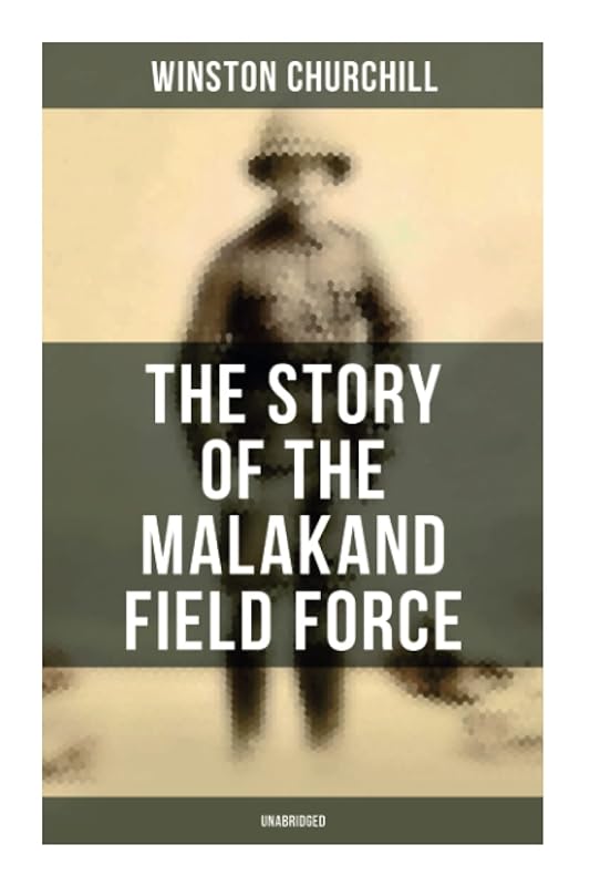 The Story of the Malakand Field Force (Unabridged): An Episode of Frontier War by Winston Churchill