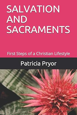 SALVATION AND SACRAMENTS: First Steps of a Christian Lifestyle (Christian Teachings 101)