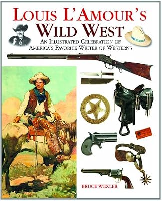 Louis L'Amour's Wild West: An Illustrated Celebration of America's Favorite Writer of Westerns