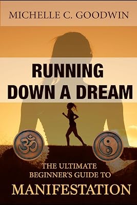 Running Down a Dream: The Ultimate Beginner's Guide To Manifestation