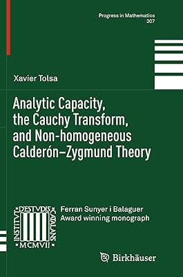 Analytic Capacity, the Cauchy Transform, and Non-homogeneous Calderón–Zygmund Theory (Progress in Mathematics, 307)