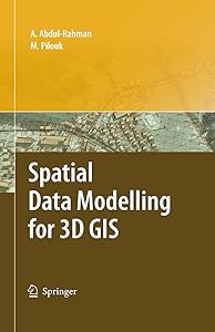 Spatial Data Modelling for 3D GIS by Alias Abdul-Rahman