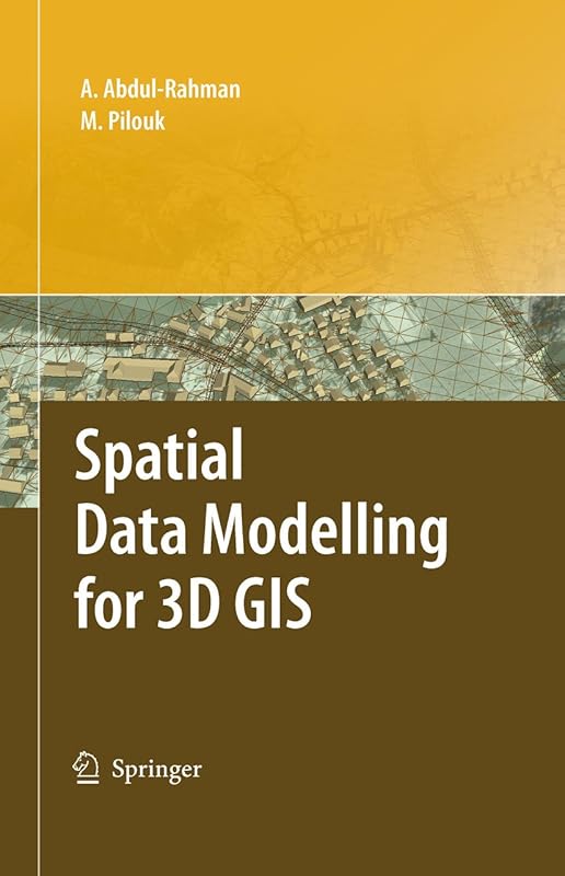 Spatial Data Modelling for 3D GIS by Alias Abdul-Rahman