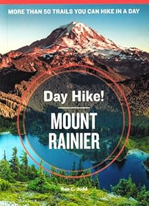Day Hike! Mount Rainier, 3rd Edition: The Best Trails You Can Hike in a Day by Ron C. Judd