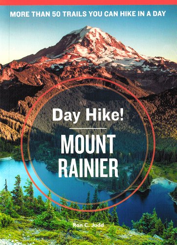 Day Hike! Mount Rainier, 3rd Edition: The Best Trails You Can Hike in a Day by Ron C. Judd