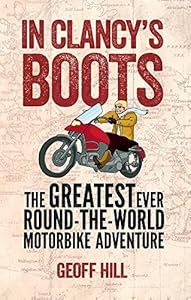 In Clancy's Boots: The Greatest Ever Round-the-World Motorbike Adventure