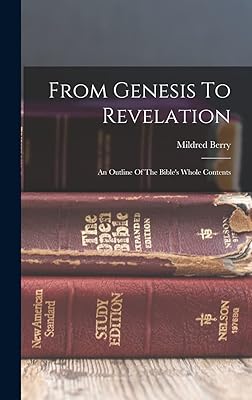 From Genesis To Revelation: An Outline Of The Bible's Whole Contents