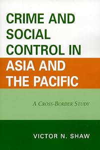 Crime and Social Control in Asia and the Pacific: A Cross-Border Study by Victor N. Shaw