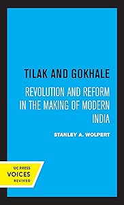 Tilak and Gokhale: Revolution and Reform in the Making of Modern India by Stanley Wolpert