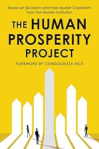 The Human Prosperity Project: Essays on Socialism and Free-Market Capitalism from the Hoover Institution by Hoover Institution