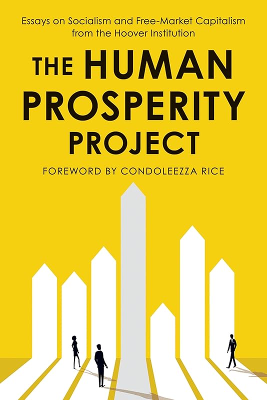 The Human Prosperity Project: Essays on Socialism and Free-Market Capitalism from the Hoover Institution by Hoover Institution