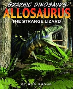 Allosaurus: The Strange Lizard (Graphic Dinosaurs)