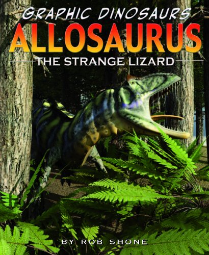 Allosaurus: The Strange Lizard (Graphic Dinosaurs) by Rob Shone