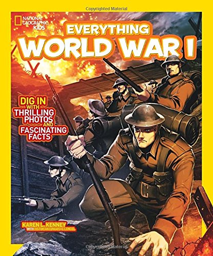 National Geographic Kids Everything World War I: Dig in With Thrilling Photos and Fascinating Facts by Karen Latchana Kenney