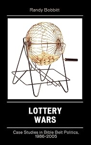 Lottery Wars: Case Studies in Bible Belt Politics, 1986-2005 (Lexington Studies in Political Communication) by Randy Bobbitt
