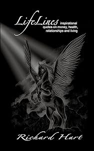 LifeLines: inspirational quotes on money, health, relationships and living by Professor Richard Hart O.F