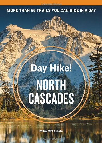 Day Hike! North Cascades, 3rd Edition: The Best Trails You Can Hike in a Day by Mike McQuaide