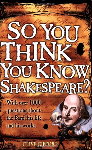 So You Think You Know Shakespeare? by Clive Gifford