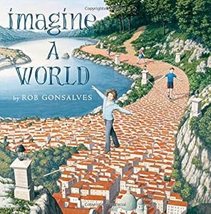 Imagine a World by Rob Gonsalves                       (Author, Illustrator)