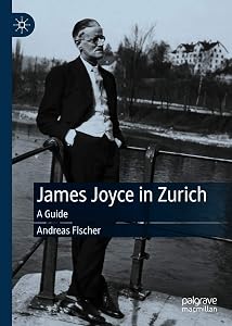 James Joyce in Zurich: A Guide by Andreas Fischer